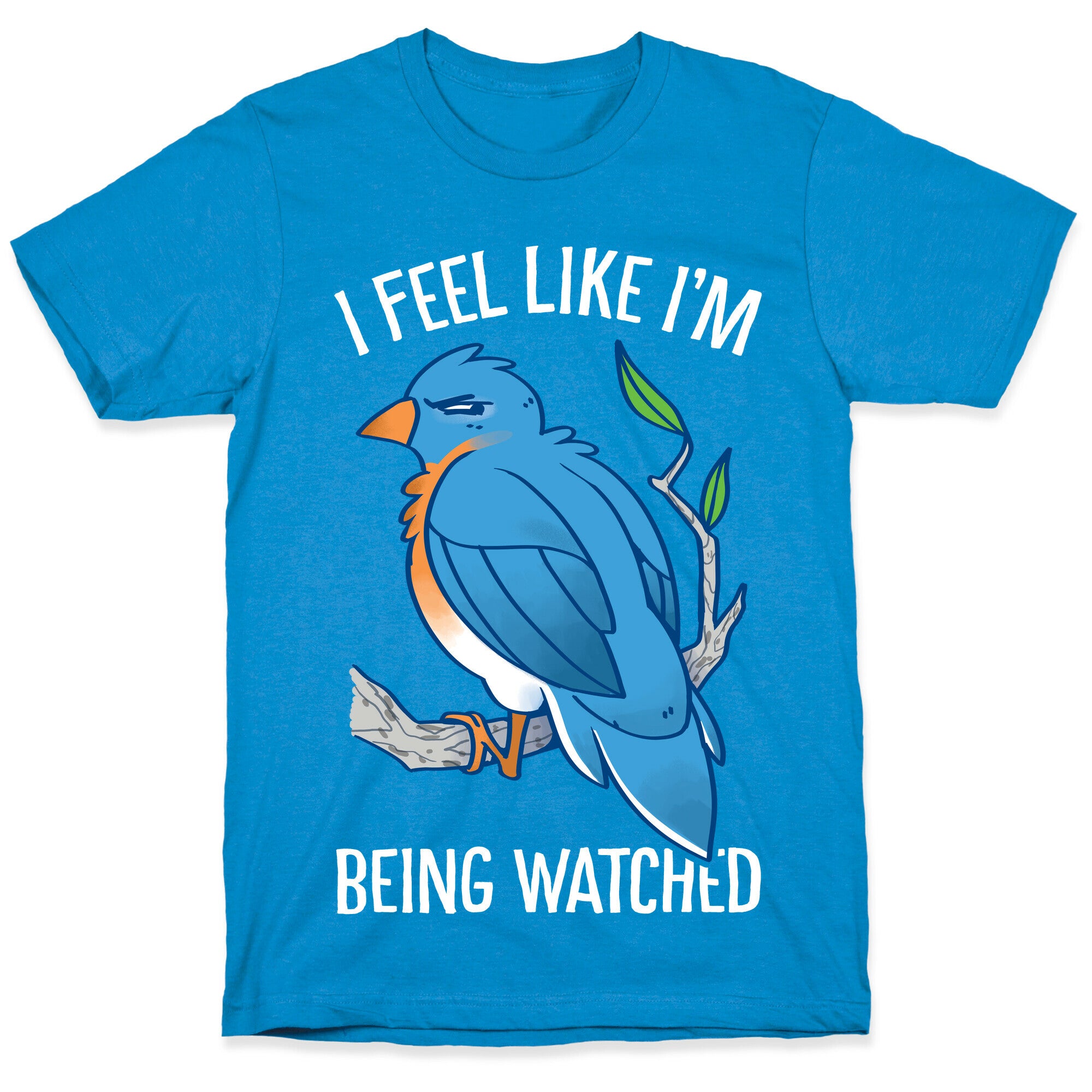 I Feel Like I'm Being Watched T-Shirt
